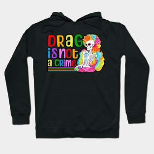 Drag Is Not A Crime Skeleton Drag LGBTQ Equality Hoodie